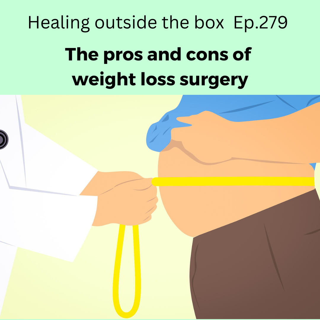Hotb 279 The Pros And Cons Of Weight Loss Surgery Healing Outside The Box 
